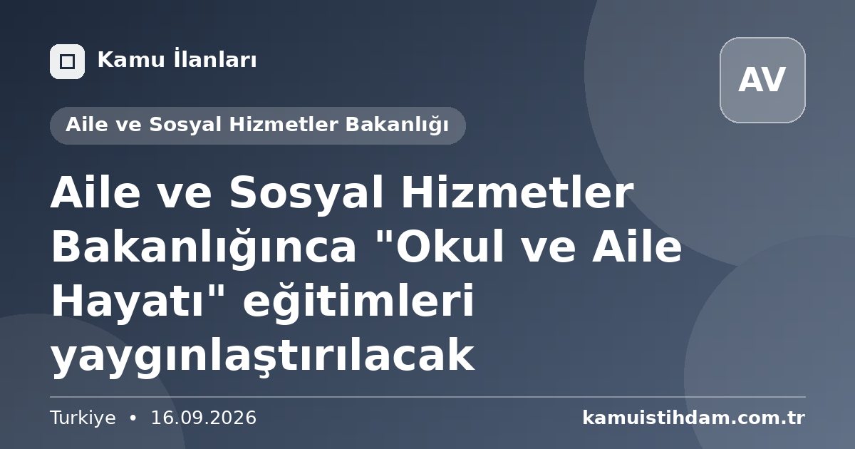 Aile ve Sosyal Hizmetler Bakanlığınca "Okul ve Aile Hayatı" eğitimleri yaygınlaştırılacak - Aile ve Sosyal Hizmetler Bakanlığı