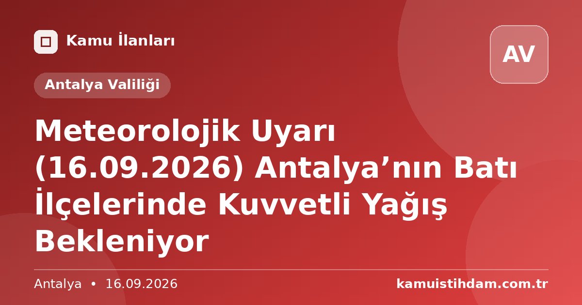 Meteorolojik Uyarı (16.09.2026) Antalya’nın Batı İlçelerinde Kuvvetli Yağış Bekleniyor - Antalya Valiliği