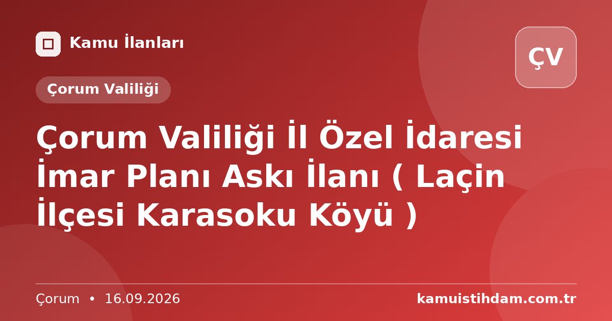 Çorum Valiliği İl Özel İdaresi İmar Planı Askı İlanı ( Laçin İlçesi Karasoku Köyü ) - Çorum Valiliği