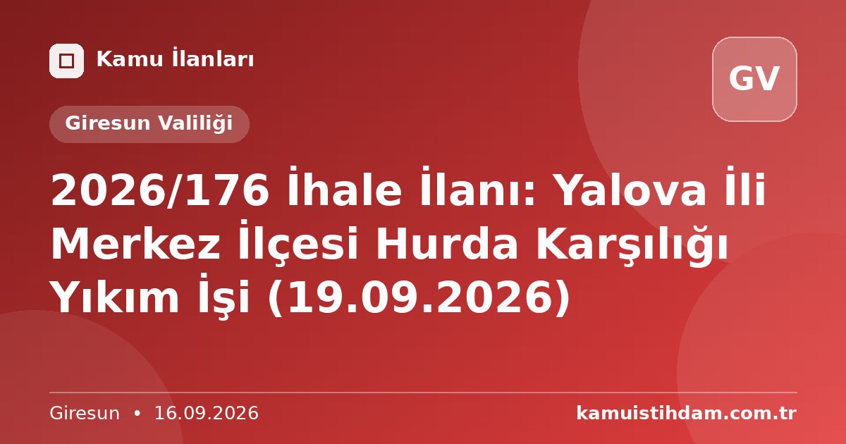 2026/176 İhale İlanı: Yalova İli Merkez İlçesi Hurda Karşılığı Yıkım İşi (19.09.2026) - Giresun Valiliği