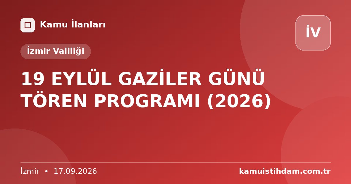 19 EYLÜL GAZİLER GÜNÜ TÖREN PROGRAMI (2026) - İzmir Valiliği