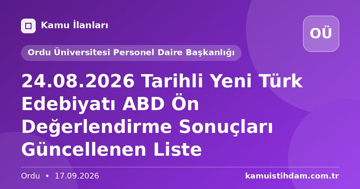 24.08.2026 Tarihli Yeni Türk Edebiyatı ABD Ön Değerlendirme Sonuçları Güncellenen Liste - Ordu Üniversitesi Personel Daire Başkanlığı