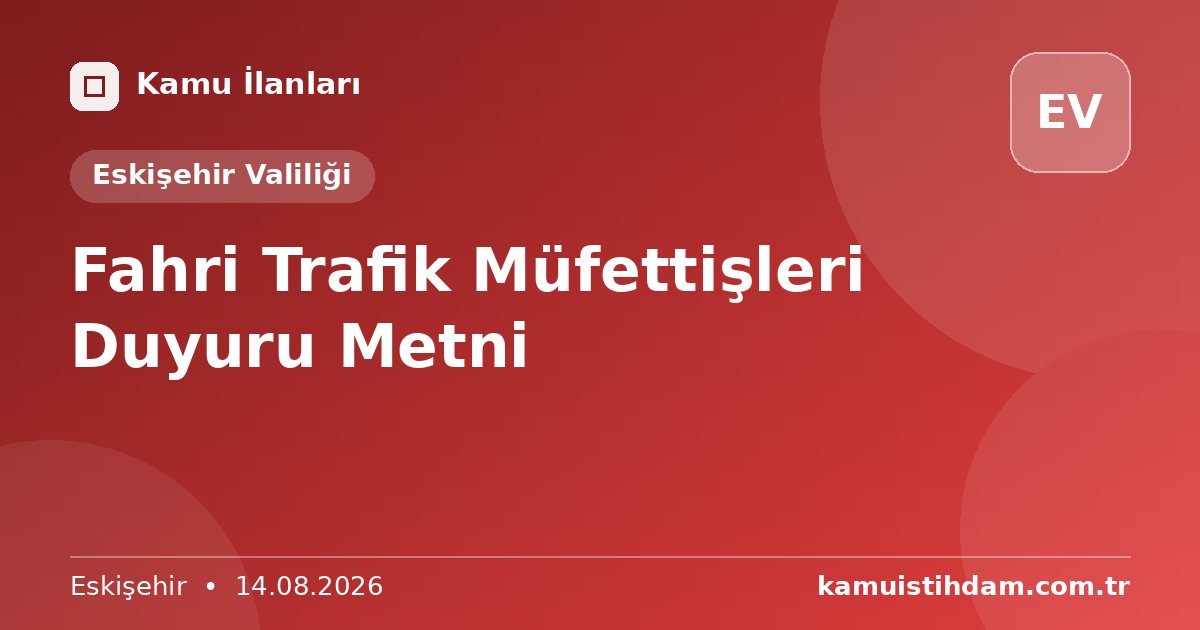 Fahri Trafik Müfettişleri Duyuru Metni - Eskişehir Valiliği