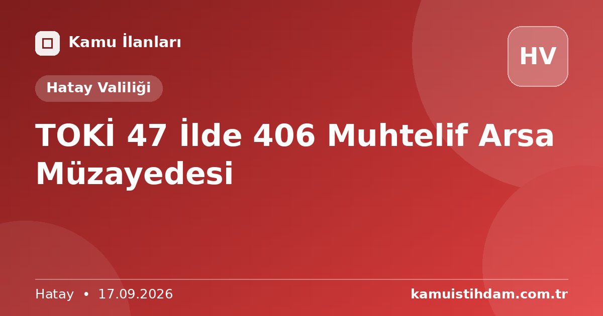 TOKİ 47 İlde 406 Muhtelif Arsa Müzayedesi - Hatay Valiliği