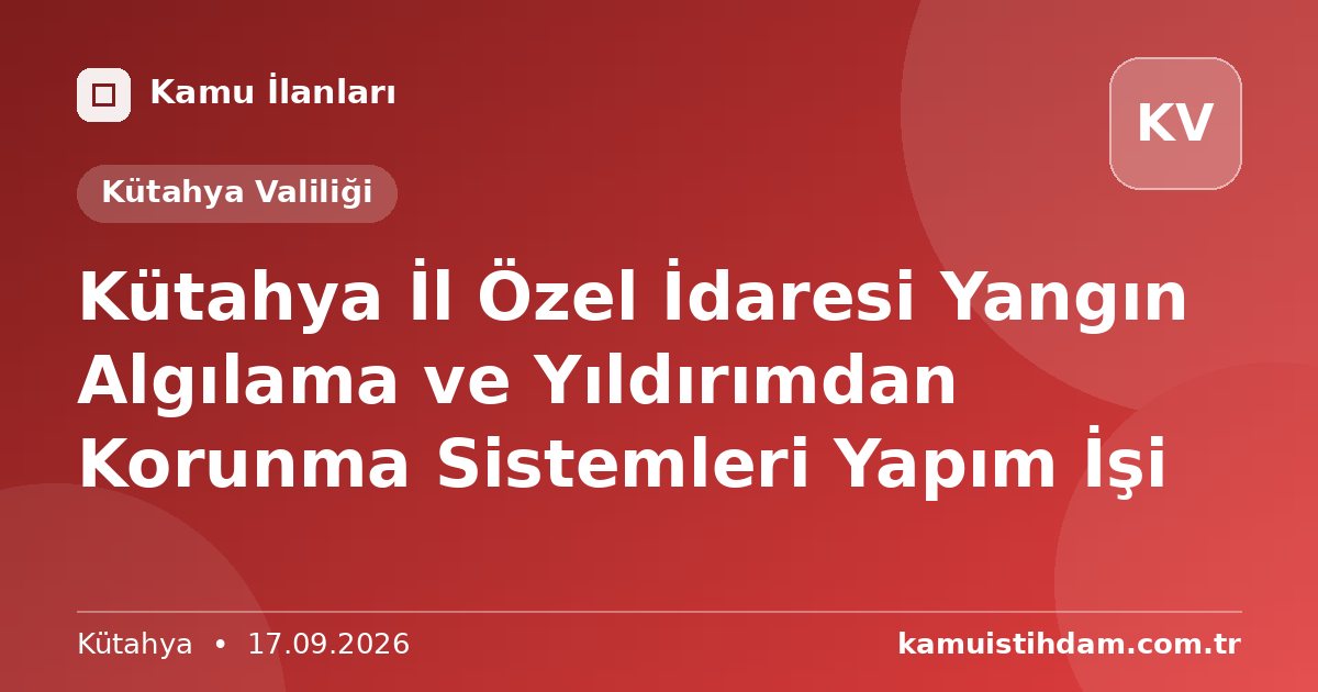 Kütahya İl Özel İdaresi Yangın Algılama ve Yıldırımdan Korunma Sistemleri Yapım İşi - Kütahya Valiliği