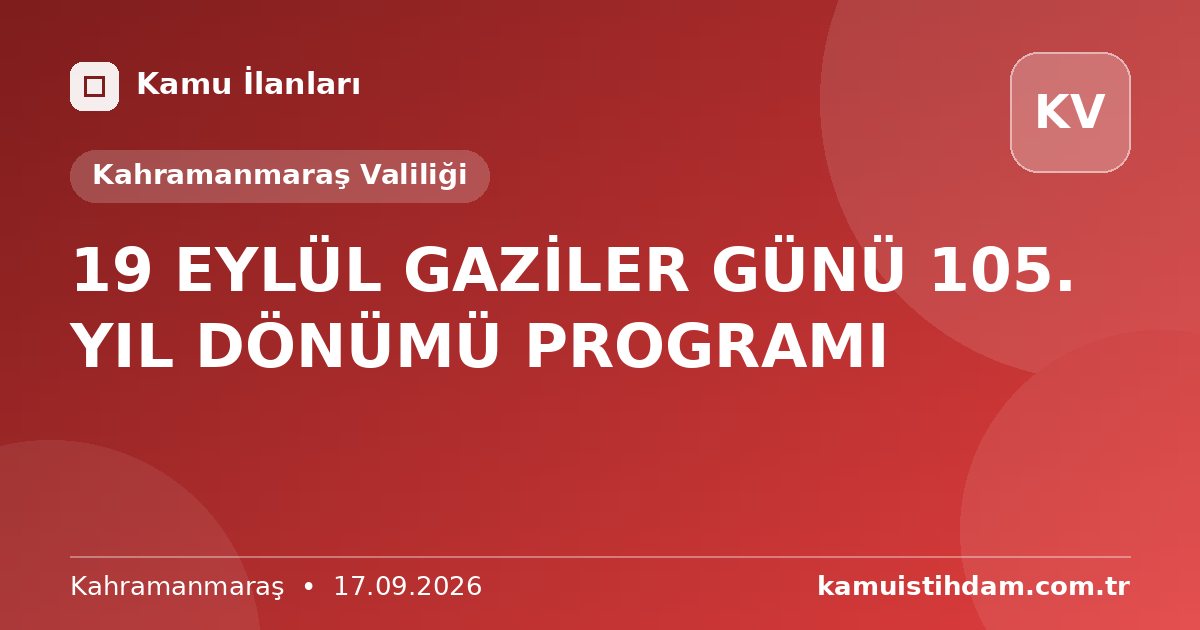 19 EYLÜL GAZİLER GÜNÜ 105. YIL DÖNÜMÜ PROGRAMI - Kahramanmaraş Valiliği