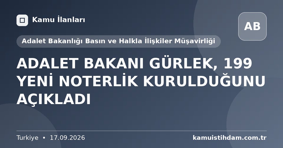 ADALET BAKANI GÜRLEK, 199 YENİ NOTERLİK KURULDUĞUNU AÇIKLADI - Adalet Bakanlığı Basın ve Halkla İlişkiler Müşavirliği