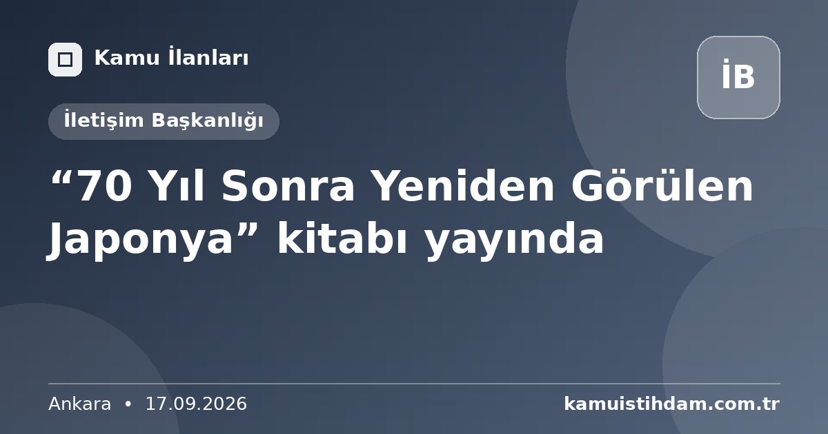 “70 Yıl Sonra Yeniden Görülen Japonya” kitabı yayında - İletişim Başkanlığı