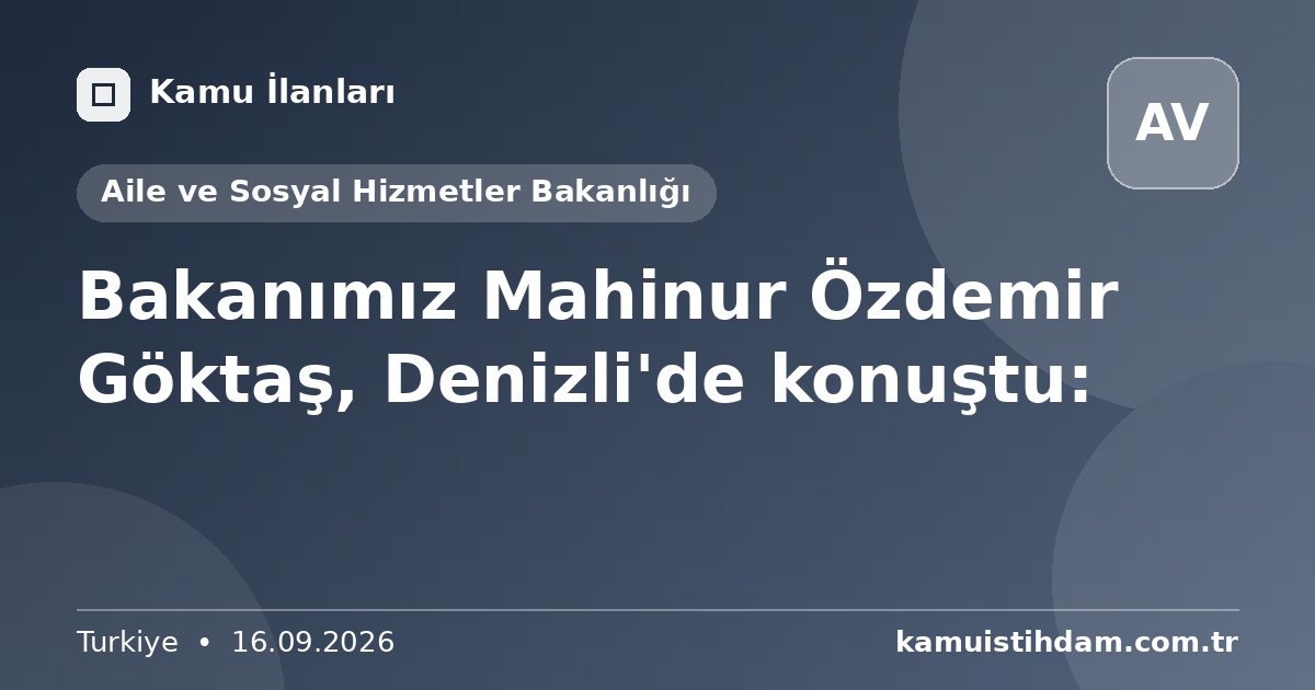 Bakanımız Mahinur Özdemir Göktaş, Denizli'de konuştu: - Aile ve Sosyal Hizmetler Bakanlığı