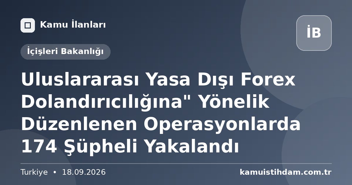 Uluslararası Yasa Dışı Forex Dolandırıcılığına" Yönelik Düzenlenen Operasyonlarda 174 Şüpheli Yakalandı - İçişleri Bakanlığı