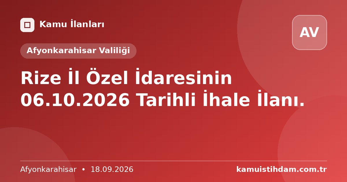 Rize İl Özel İdaresinin 06.10.2026 Tarihli İhale İlanı. - Afyonkarahisar Valiliği