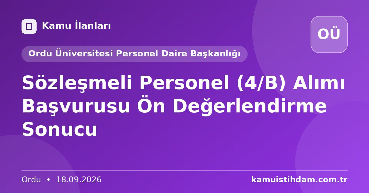 Sözleşmeli Personel (4/B) Alımı Başvurusu Ön Değerlendirme Sonucu - Ordu Üniversitesi Personel Daire Başkanlığı