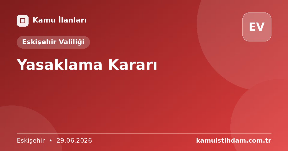 Yasaklama Kararı - Eskişehir Valiliği
