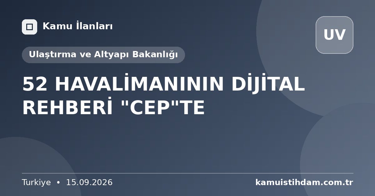 52 HAVALİMANININ DİJİTAL REHBERİ "CEP"TE - Ulaştırma ve Altyapı Bakanlığı