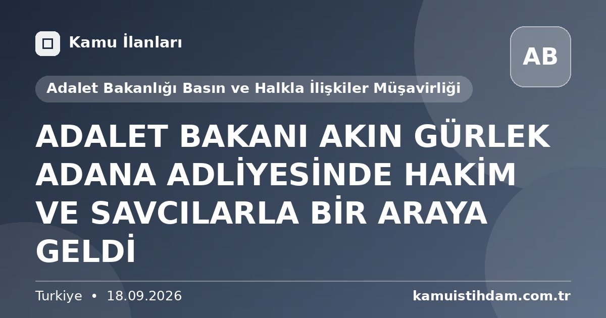ADALET BAKANI AKIN GÜRLEK ADANA ADLİYESİNDE HAKİM VE SAVCILARLA BİR ARAYA GELDİ - Adalet Bakanlığı Basın ve Halkla İlişkiler Müşavirliği
