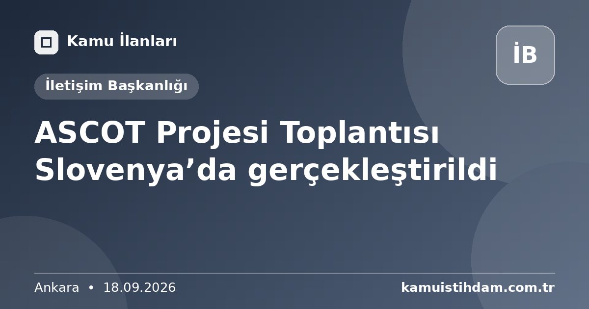 ASCOT Projesi Toplantısı Slovenya’da gerçekleştirildi - İletişim Başkanlığı