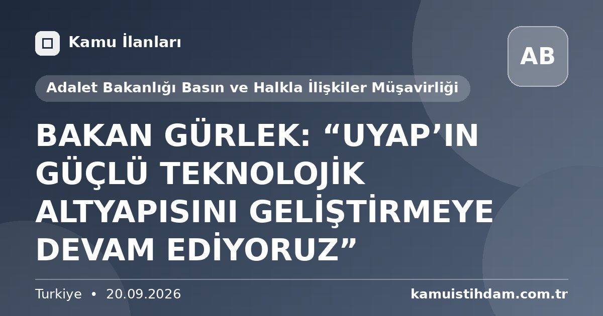 BAKAN GÜRLEK: “UYAP’IN GÜÇLÜ TEKNOLOJİK ALTYAPISINI GELİŞTİRMEYE DEVAM EDİYORUZ” - Adalet Bakanlığı Basın ve Halkla İlişkiler Müşavirliği