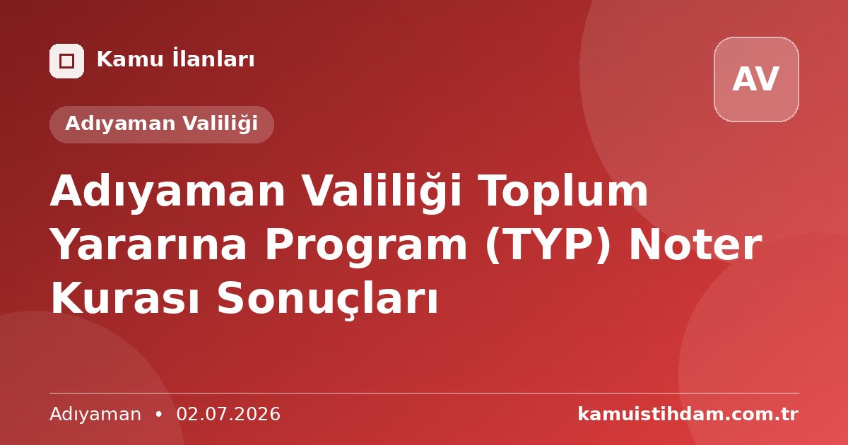 Adıyaman Valiliği Toplum Yararına Program (TYP) Noter Kurası Sonuçları - Adıyaman Valiliği