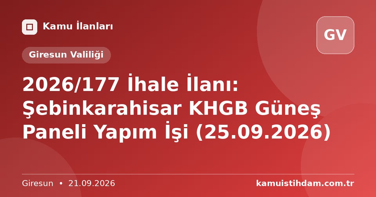 2026/177 İhale İlanı: Şebinkarahisar KHGB Güneş Paneli Yapım İşi (25.09.2026) - Giresun Valiliği