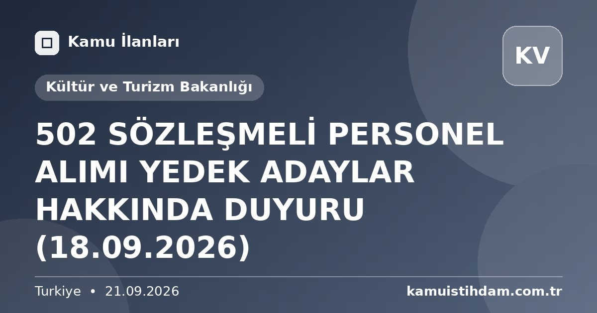 502 SÖZLEŞMELİ PERSONEL ALIMI YEDEK ADAYLAR HAKKINDA DUYURU (18.09.2026) - Kültür ve Turizm Bakanlığı