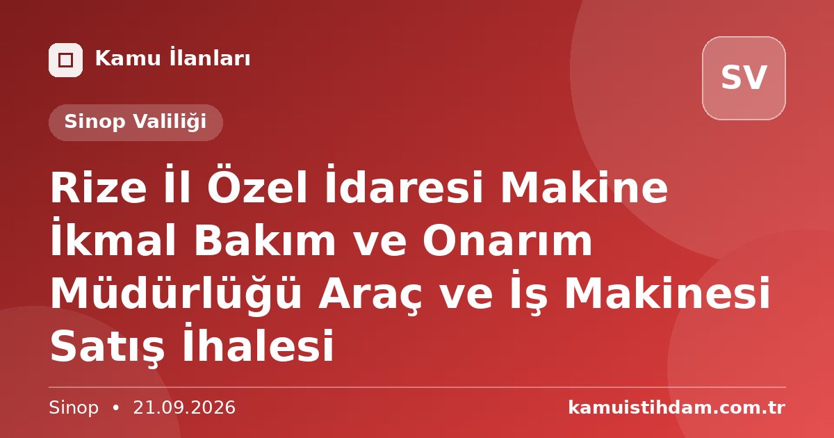 Rize İl Özel İdaresi Makine İkmal Bakım ve Onarım Müdürlüğü Araç ve İş Makinesi Satış İhalesi - Sinop Valiliği