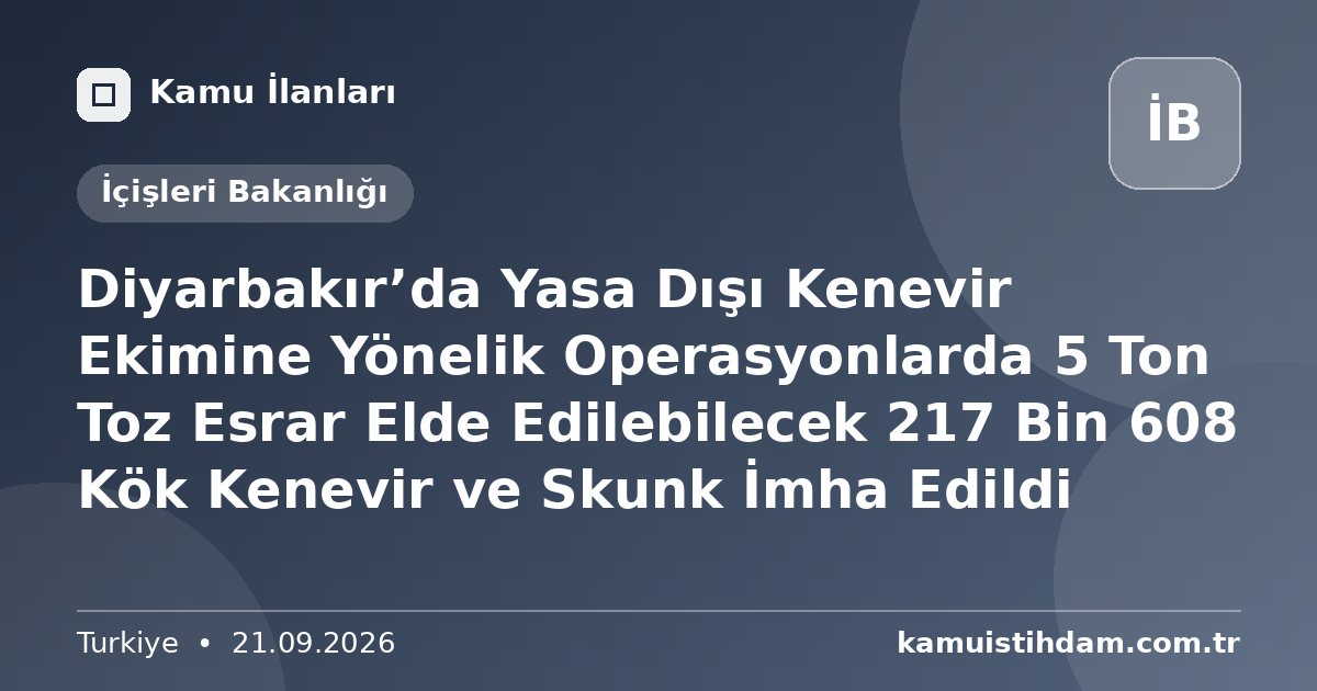 Diyarbakır’da Yasa Dışı Kenevir Ekimine Yönelik Operasyonlarda 5 Ton Toz Esrar Elde Edilebilecek 217 Bin 608 Kök Kenevir ve Skunk İmha Edildi - İçişleri Bakanlığı