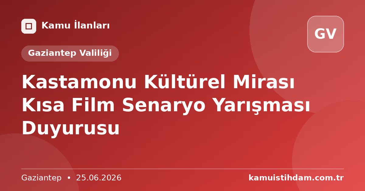 Kastamonu Kültürel Mirası Kısa Film Senaryo Yarışması Duyurusu - Gaziantep Valiliği