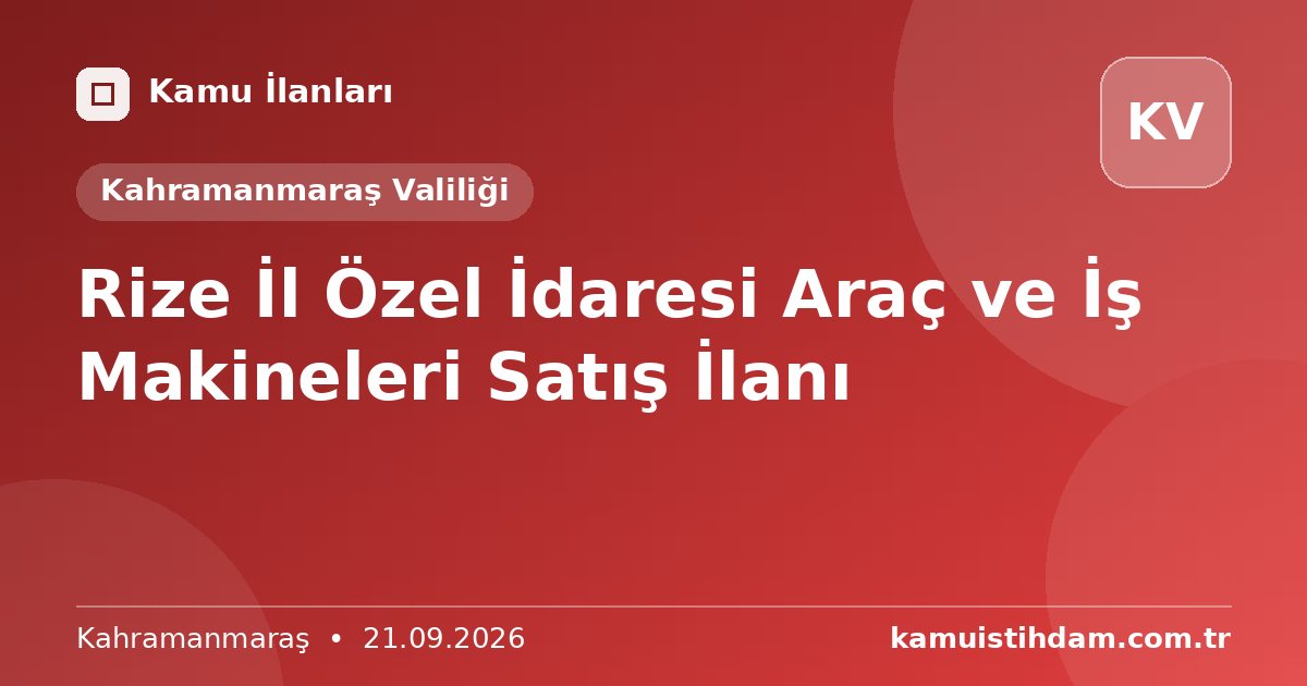 Rize İl Özel İdaresi Araç ve İş Makineleri Satış İlanı - Kahramanmaraş Valiliği