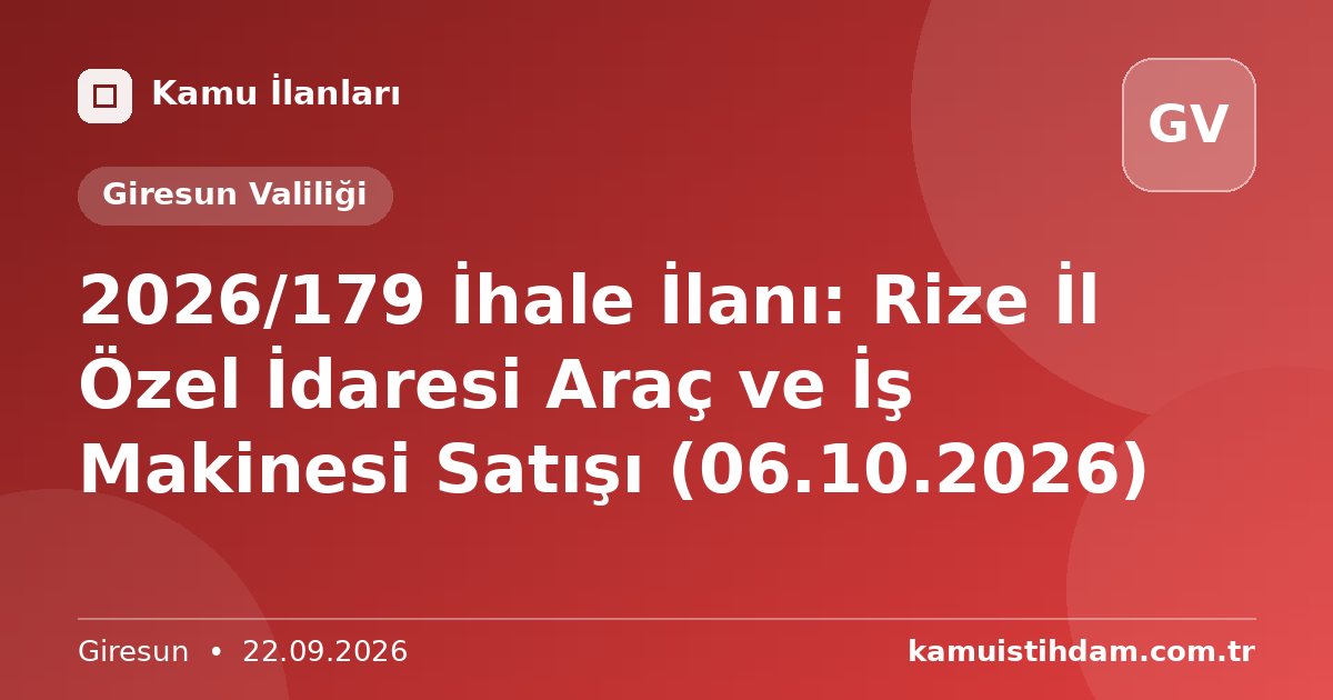 2026/179 İhale İlanı: Rize İl Özel İdaresi Araç ve İş Makinesi Satışı (06.10.2026) - Giresun Valiliği