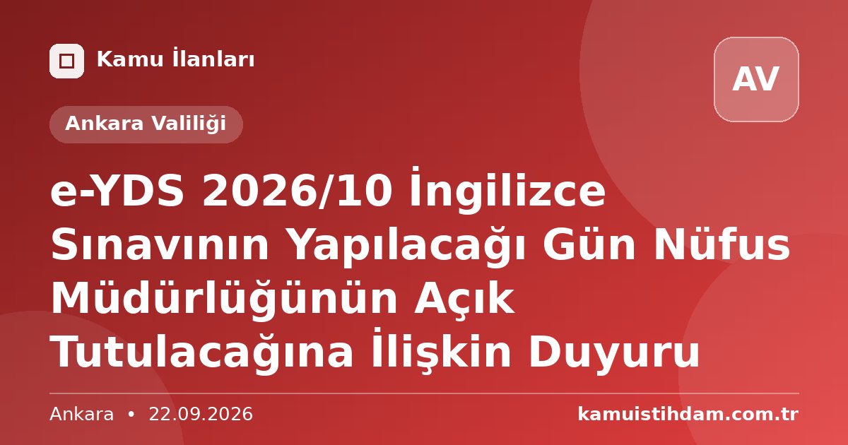 e-YDS 2026/10 İngilizce Sınavının Yapılacağı Gün Nüfus Müdürlüğünün Açık Tutulacağına İlişkin Duyuru - Ankara Valiliği