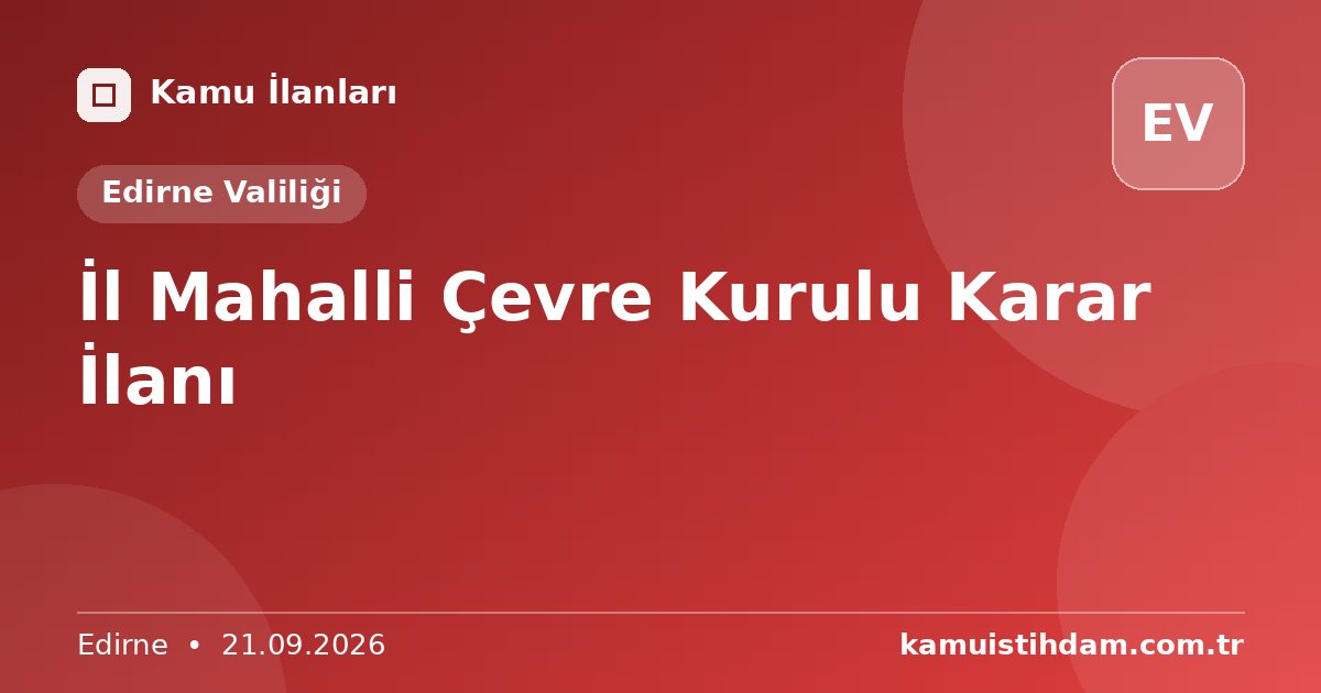 İl Mahalli Çevre Kurulu Karar İlanı - Edirne Valiliği