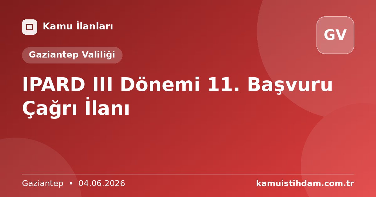 IPARD III Dönemi 11. Başvuru Çağrı İlanı - Gaziantep Valiliği
