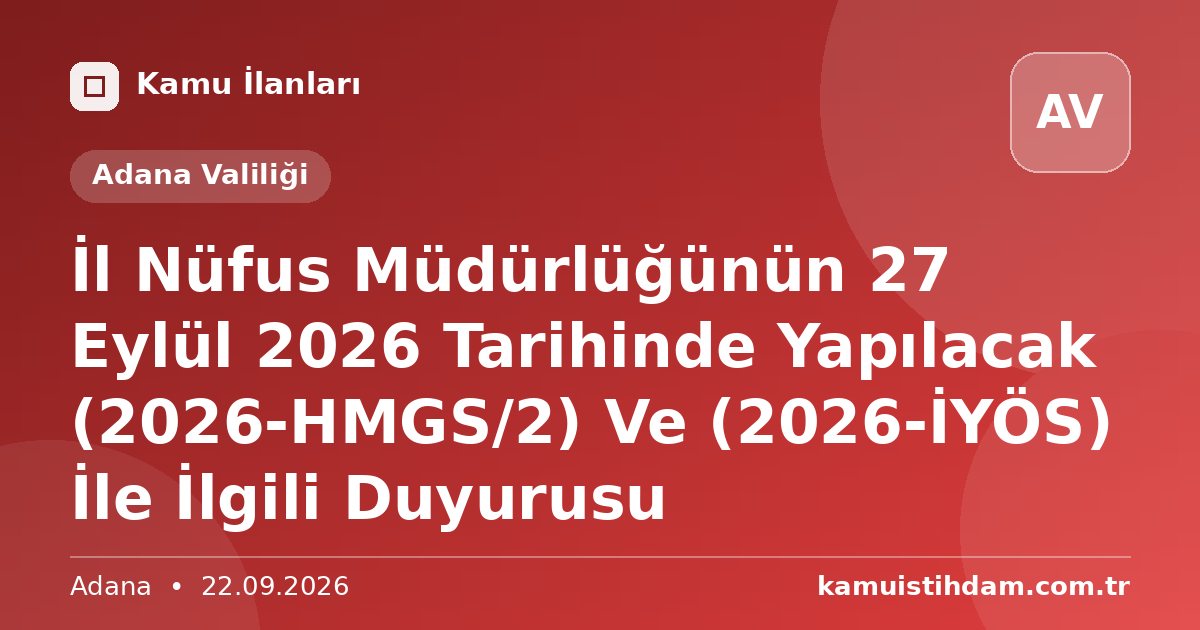 İl Nüfus Müdürlüğünün 27 Eylül 2026 Tarihinde Yapılacak (2026-HMGS/2) Ve (2026-İYÖS) İle İlgili Duyurusu - Adana Valiliği