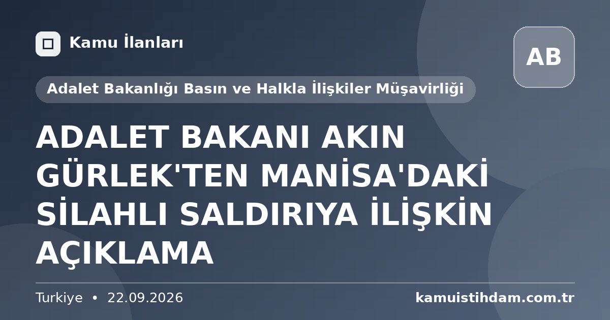 ADALET BAKANI AKIN GÜRLEK'TEN MANİSA'DAKİ SİLAHLI SALDIRIYA İLİŞKİN AÇIKLAMA - Adalet Bakanlığı Basın ve Halkla İlişkiler Müşavirliği