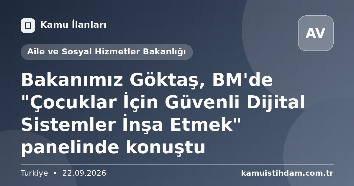 Bakanımız Göktaş, BM'de "Çocuklar İçin Güvenli Dijital Sistemler İnşa Etmek" panelinde konuştu - Aile ve Sosyal Hizmetler Bakanlığı