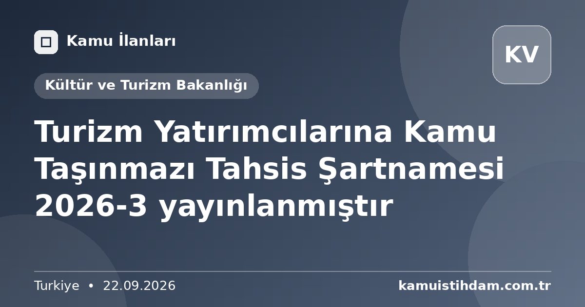 Turizm Yatırımcılarına Kamu Taşınmazı Tahsis Şartnamesi 2026-3 yayınlanmıştır - Kültür ve Turizm Bakanlığı