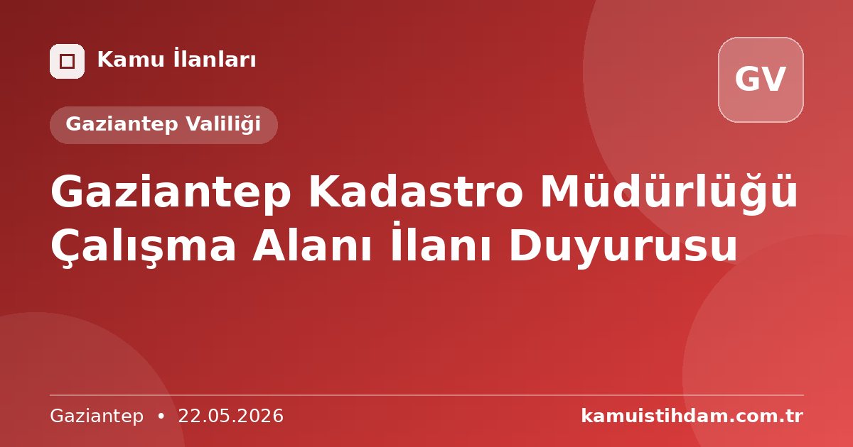 Gaziantep Kadastro Müdürlüğü Çalışma Alanı İlanı Duyurusu - Gaziantep Valiliği