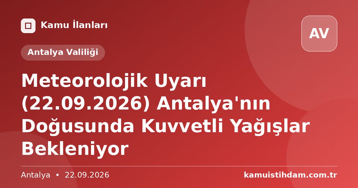 Meteorolojik Uyarı (22.09.2026) Antalya'nın Doğusunda Kuvvetli Yağışlar Bekleniyor - Antalya Valiliği