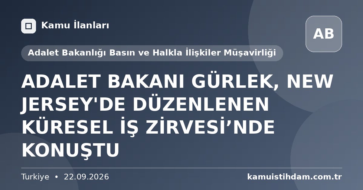 ADALET BAKANI GÜRLEK, NEW JERSEY'DE DÜZENLENEN KÜRESEL İŞ ZİRVESİ’NDE KONUŞTU - Adalet Bakanlığı Basın ve Halkla İlişkiler Müşavirliği