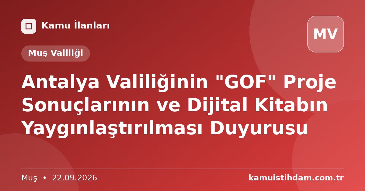 Antalya Valiliğinin "GOF" Proje Sonuçlarının ve Dijital Kitabın Yaygınlaştırılması Duyurusu - Muş Valiliği
