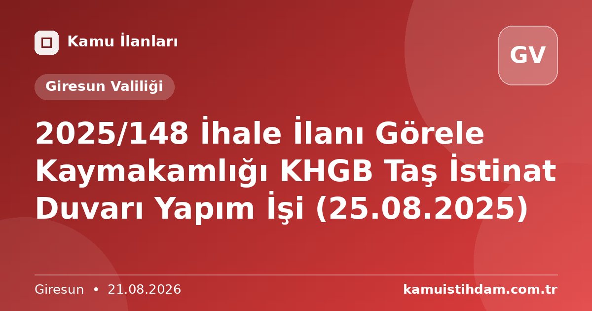 2025/148 İhale İlanı Görele Kaymakamlığı KHGB Taş İstinat Duvarı Yapım İşi (25.08.2025) - Giresun Valiliği