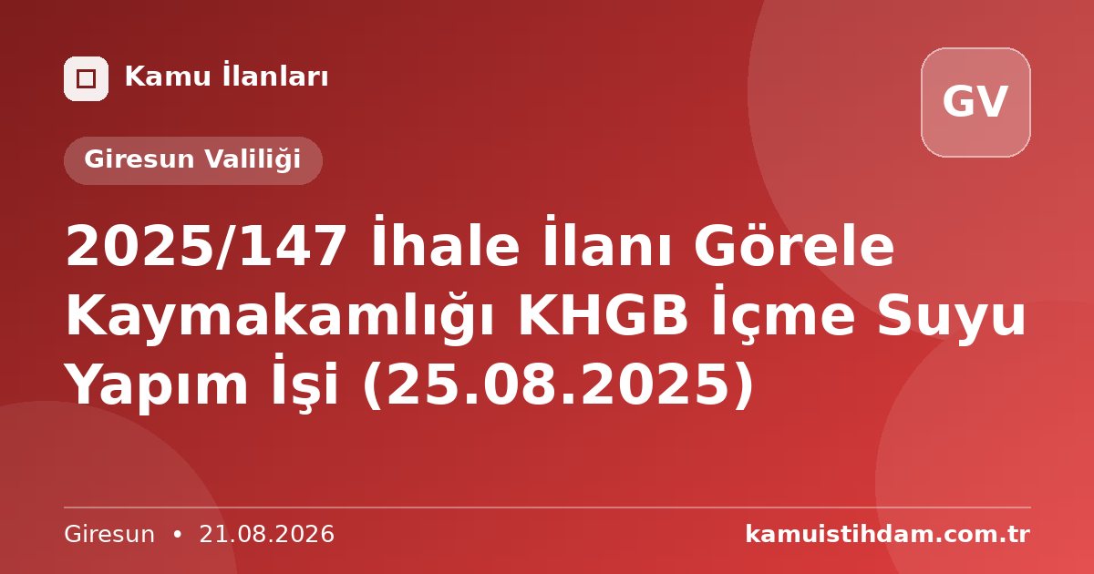 2025/147 İhale İlanı Görele Kaymakamlığı KHGB İçme Suyu Yapım İşi (25.08.2025) - Giresun Valiliği