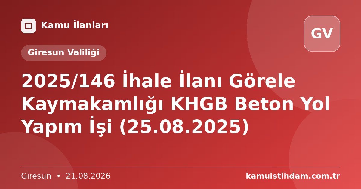 2025/146 İhale İlanı Görele Kaymakamlığı KHGB Beton Yol Yapım İşi (25.08.2025) - Giresun Valiliği