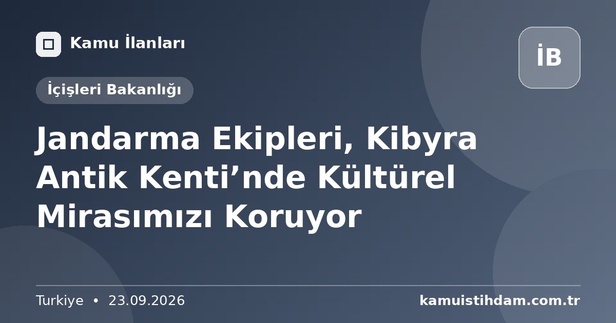 Jandarma Ekipleri, Kibyra Antik Kenti’nde Kültürel Mirasımızı Koruyor - İçişleri Bakanlığı