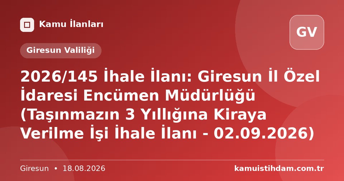 2026/145 İhale İlanı: Giresun İl Özel İdaresi Encümen Müdürlüğü (Taşınmazın 3 Yıllığına Kiraya Verilme İşi İhale İlanı - 02.09.2026) - Giresun Valiliği