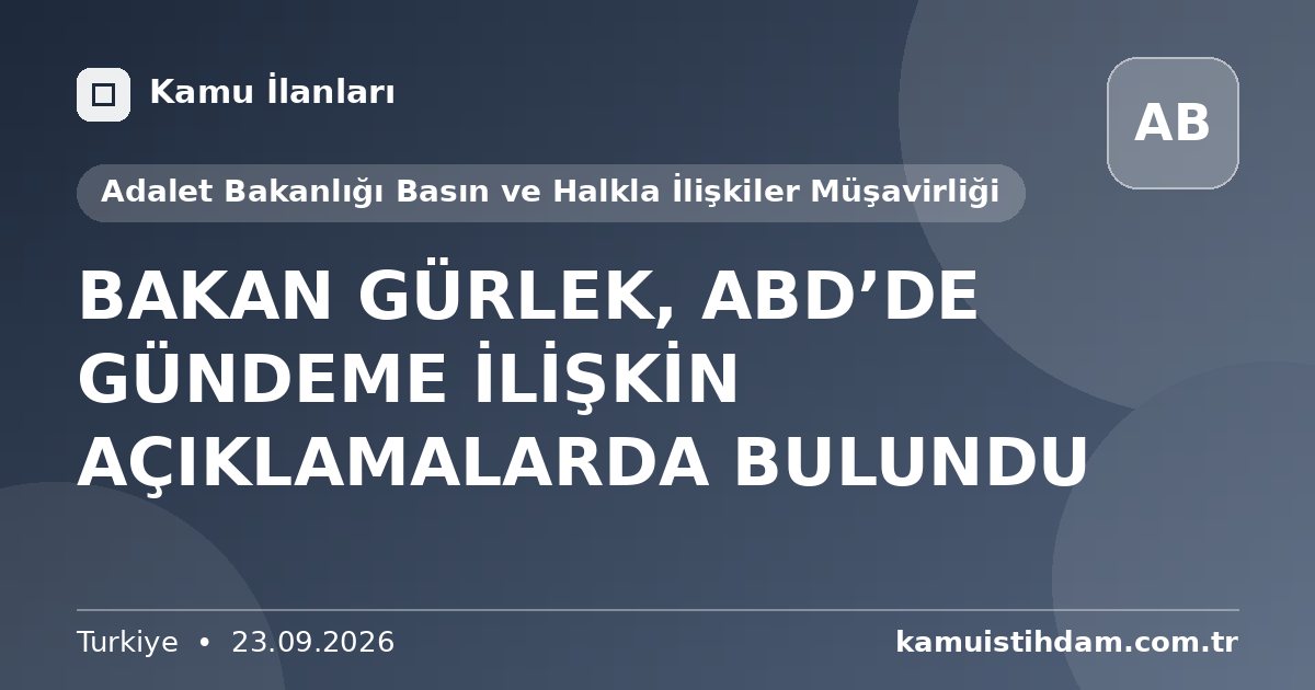 BAKAN GÜRLEK, ABD’DE GÜNDEME İLİŞKİN AÇIKLAMALARDA BULUNDU - Adalet Bakanlığı Basın ve Halkla İlişkiler Müşavirliği