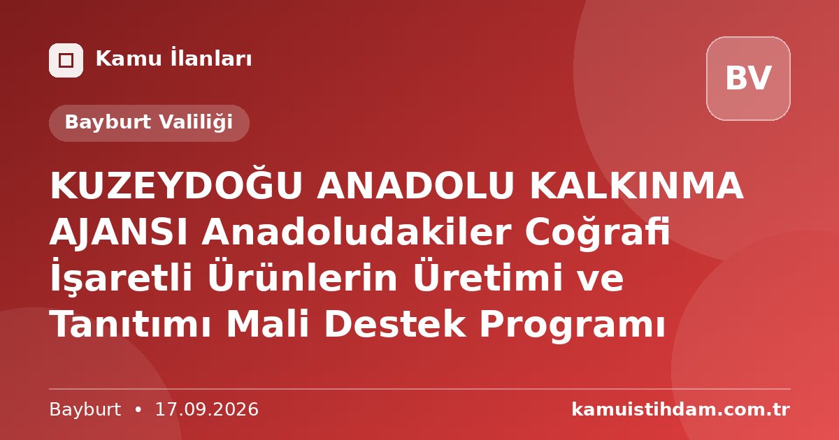 KUZEYDOĞU ANADOLU KALKINMA AJANSI  Anadoludakiler Coğrafi İşaretli Ürünlerin Üretimi ve Tanıtımı Mali Destek Programı - Bayburt Valiliği