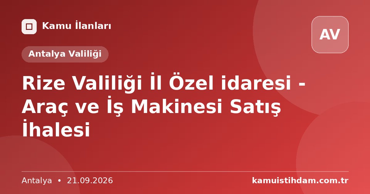 Rize Valiliği İl Özel idaresi - Araç ve İş Makinesi Satış İhalesi - Antalya Valiliği
