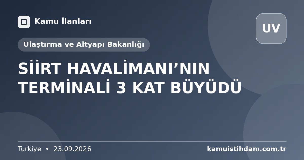SİİRT HAVALİMANI’NIN TERMİNALİ 3 KAT BÜYÜDÜ - Ulaştırma ve Altyapı Bakanlığı