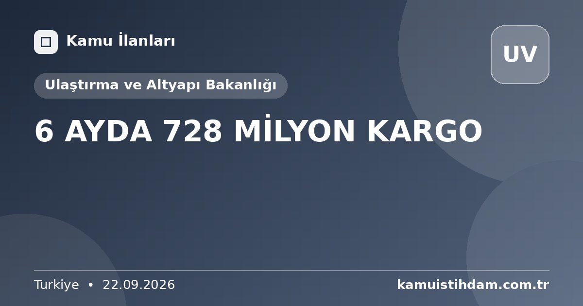 6 AYDA 728 MİLYON KARGO - Ulaştırma ve Altyapı Bakanlığı